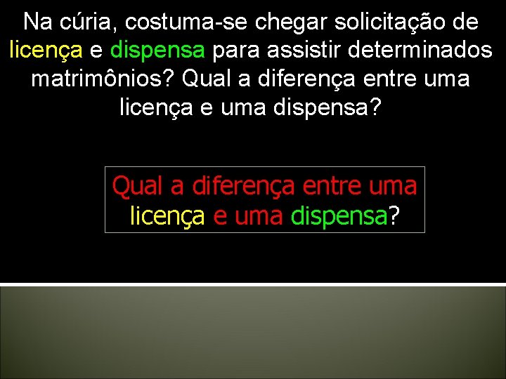 Na cúria, costuma-se chegar solicitação de licença e dispensa para assistir determinados matrimônios? Qual Na cúria, costuma-se chegar solicitação de licença e dispensa para assistir determinados matrimônios? Qual