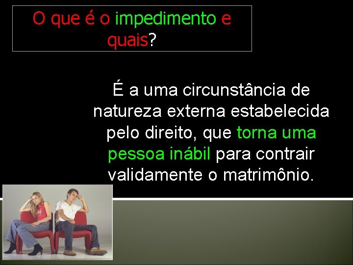 O que é o impedimento e quais? É a uma circunstância de natureza externa O que é o impedimento e quais? É a uma circunstância de natureza externa