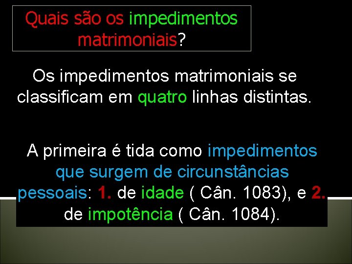 Quais são os impedimentos matrimoniais? Os impedimentos matrimoniais se classificam em quatro linhas distintas. Quais são os impedimentos matrimoniais? Os impedimentos matrimoniais se classificam em quatro linhas distintas.