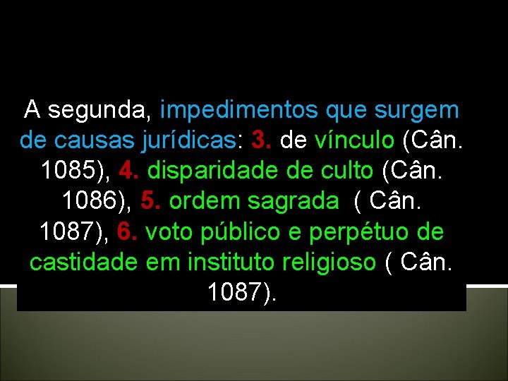 A segunda, impedimentos que surgem de causas jurídicas: 3. de vínculo (Cân. 1085), 4. A segunda, impedimentos que surgem de causas jurídicas: 3. de vínculo (Cân. 1085), 4.