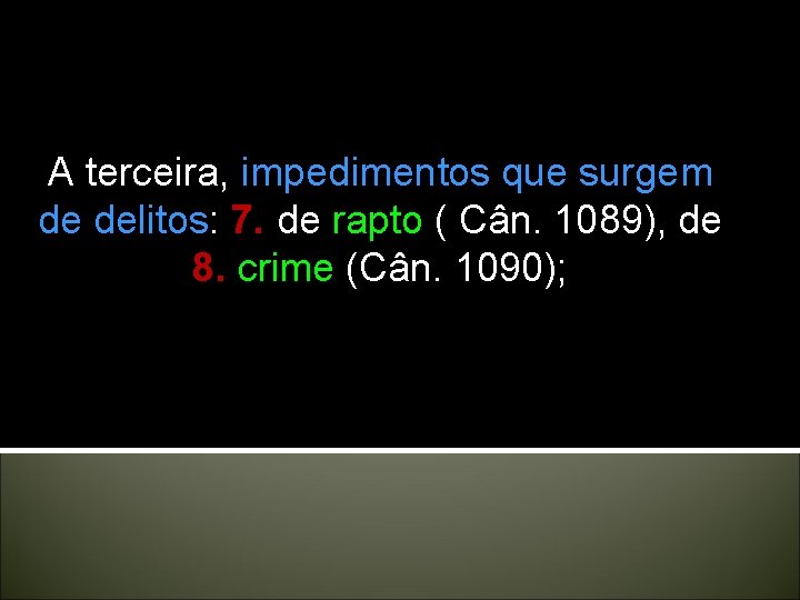 A terceira, impedimentos que surgem de delitos: 7. de rapto ( Cân. 1089), de A terceira, impedimentos que surgem de delitos: 7. de rapto ( Cân. 1089), de