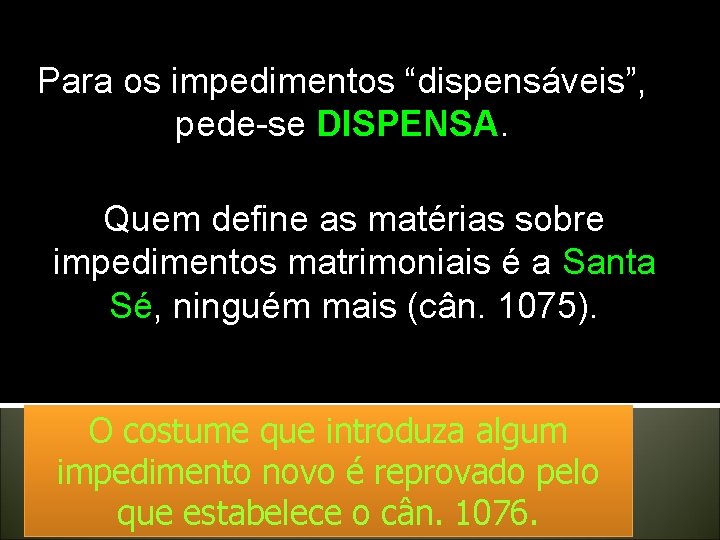 Para os impedimentos “dispensáveis”, pede-se DISPENSA. Quem define as matérias sobre impedimentos matrimoniais é Para os impedimentos “dispensáveis”, pede-se DISPENSA. Quem define as matérias sobre impedimentos matrimoniais é