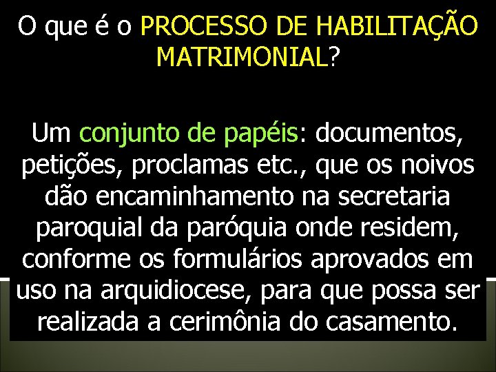 O que é o PROCESSO DE HABILITAÇÃO MATRIMONIAL? Um conjunto de papéis: documentos, petições, O que é o PROCESSO DE HABILITAÇÃO MATRIMONIAL? Um conjunto de papéis: documentos, petições,