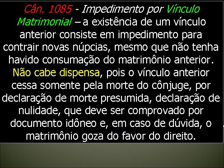 Cân. 1085 - Impedimento por Vínculo Matrimonial – a existência de um vínculo anterior Cân. 1085 - Impedimento por Vínculo Matrimonial – a existência de um vínculo anterior