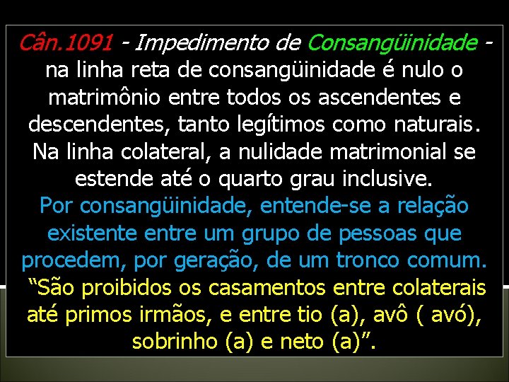 Cân. 1091 - Impedimento de Consangüinidade - na linha reta de consangüinidade é nulo Cân. 1091 - Impedimento de Consangüinidade - na linha reta de consangüinidade é nulo