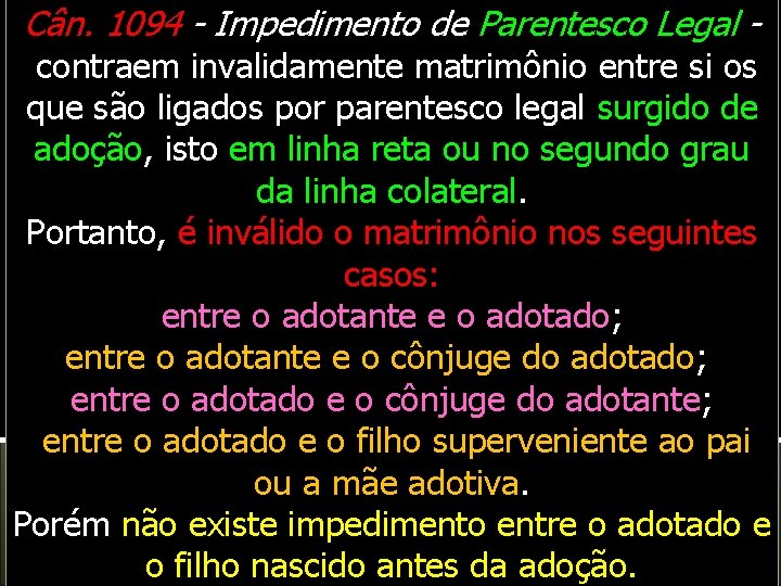 Cân. 1094 - Impedimento de Parentesco Legal - contraem invalidamente matrimônio entre si os Cân. 1094 - Impedimento de Parentesco Legal - contraem invalidamente matrimônio entre si os