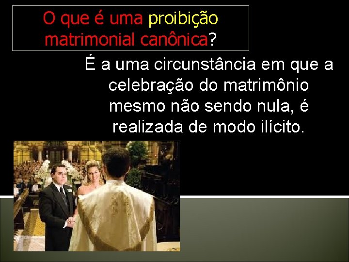 O que é uma proibição matrimonial canônica? É a uma circunstância em que a O que é uma proibição matrimonial canônica? É a uma circunstância em que a