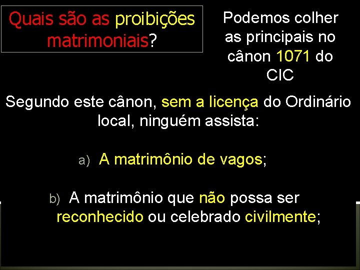 Quais são as proibições matrimoniais? Podemos colher as principais no cânon 1071 do CIC Quais são as proibições matrimoniais? Podemos colher as principais no cânon 1071 do CIC
