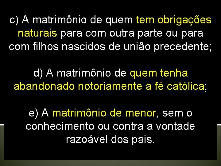 c) A matrimônio de quem tem obrigações naturais para com outra parte ou para c) A matrimônio de quem tem obrigações naturais para com outra parte ou para