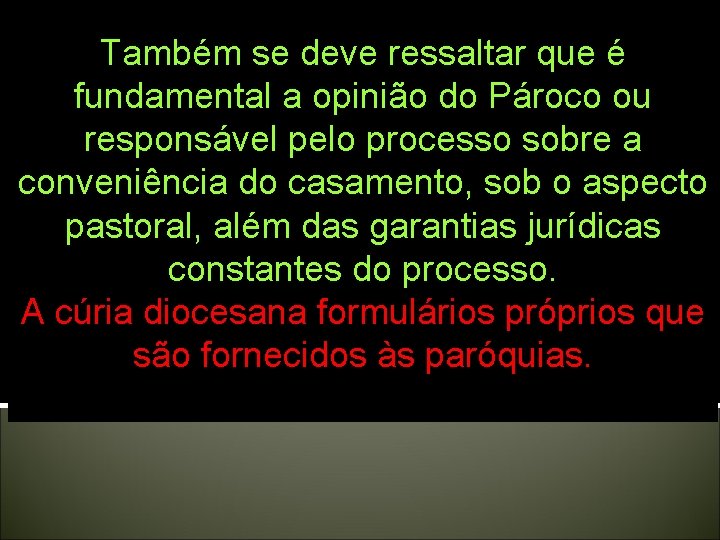 Também se deve ressaltar que é fundamental a opinião do Pároco ou responsável pelo Também se deve ressaltar que é fundamental a opinião do Pároco ou responsável pelo