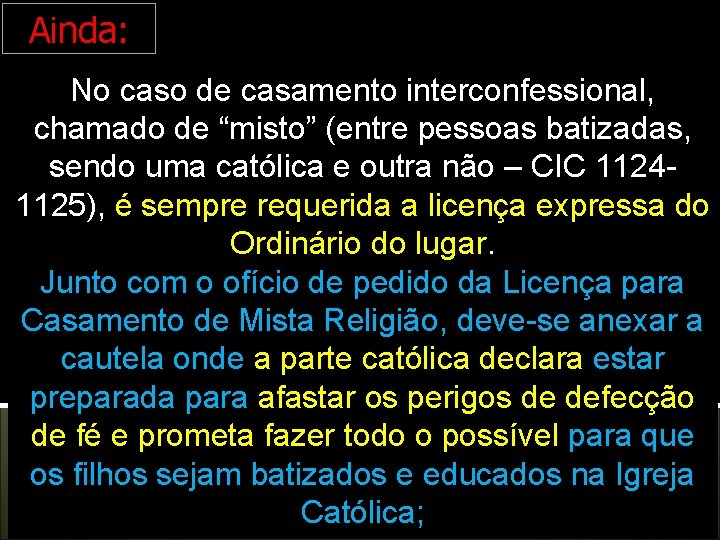 Ainda: No caso de casamento interconfessional, chamado de “misto” (entre pessoas batizadas, sendo uma Ainda: No caso de casamento interconfessional, chamado de “misto” (entre pessoas batizadas, sendo uma