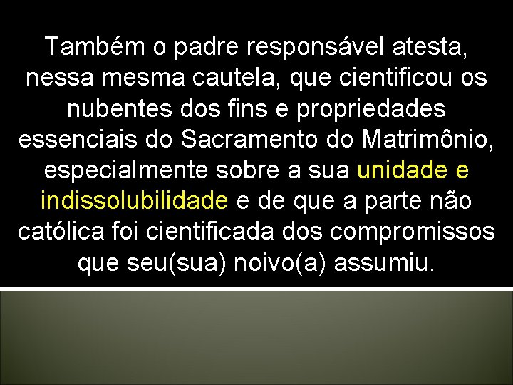 Também o padre responsável atesta, nessa mesma cautela, que cientificou os nubentes dos fins Também o padre responsável atesta, nessa mesma cautela, que cientificou os nubentes dos fins