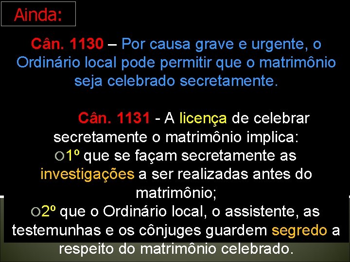 Ainda: Cân. 1130 – Por causa grave e urgente, o Ordinário local pode permitir Ainda: Cân. 1130 – Por causa grave e urgente, o Ordinário local pode permitir