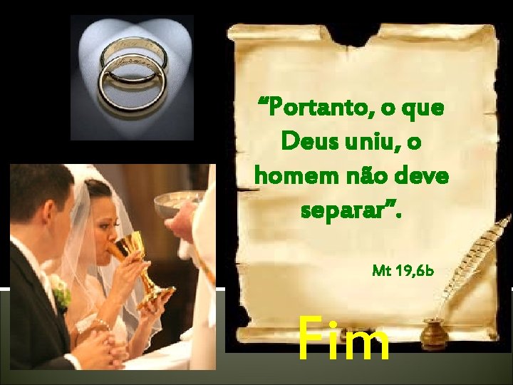 “Portanto, o que Deus uniu, o homem não deve separar”. Mt 19, 6 b “Portanto, o que Deus uniu, o homem não deve separar”. Mt 19, 6 b