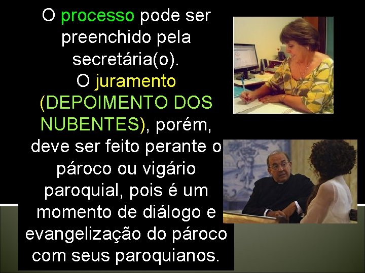 O processo pode ser preenchido pela secretária(o). O juramento (DEPOIMENTO DOS NUBENTES), porém, deve O processo pode ser preenchido pela secretária(o). O juramento (DEPOIMENTO DOS NUBENTES), porém, deve