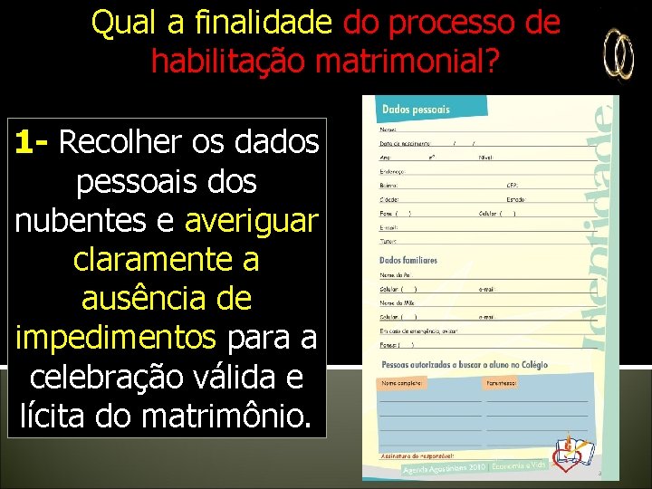 Qual a finalidade do processo de habilitação matrimonial? 1 - Recolher os dados pessoais Qual a finalidade do processo de habilitação matrimonial? 1 - Recolher os dados pessoais