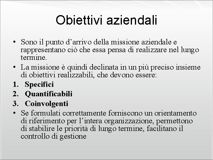 Obiettivi aziendali • Sono il punto d’arrivo della missione aziendale e rappresentano ciò che