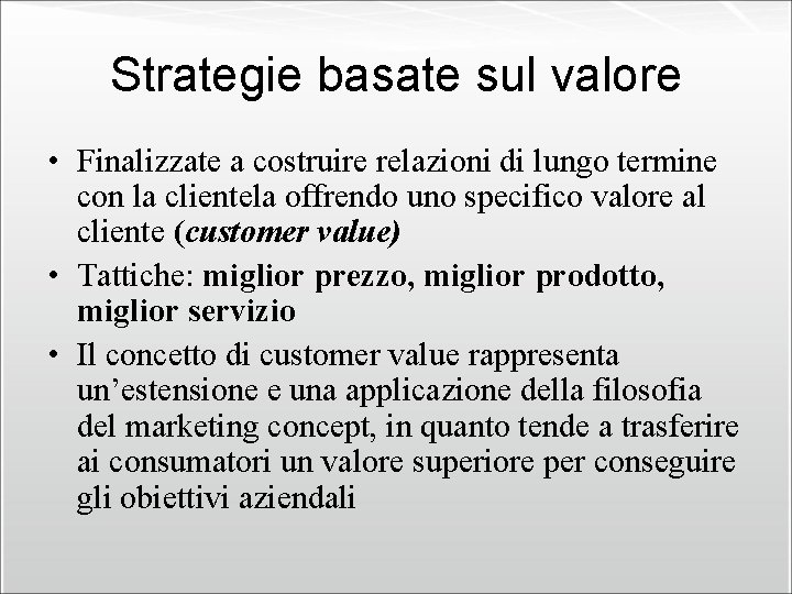 Strategie basate sul valore • Finalizzate a costruire relazioni di lungo termine con la