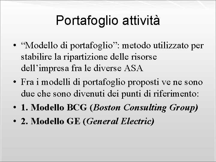 Portafoglio attività • “Modello di portafoglio”: metodo utilizzato per stabilire la ripartizione delle risorse