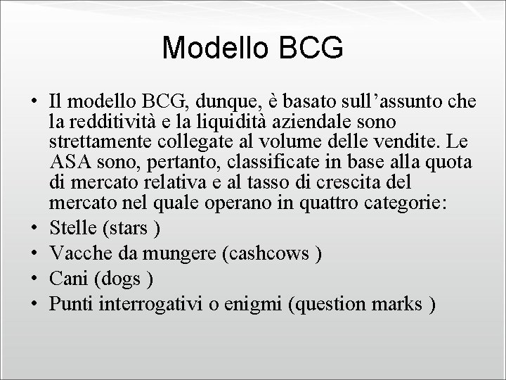 Modello BCG • Il modello BCG, dunque, è basato sull’assunto che la redditività e