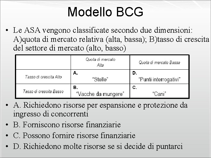Modello BCG • Le ASA vengono classificate secondo due dimensioni: A)quota di mercato relativa