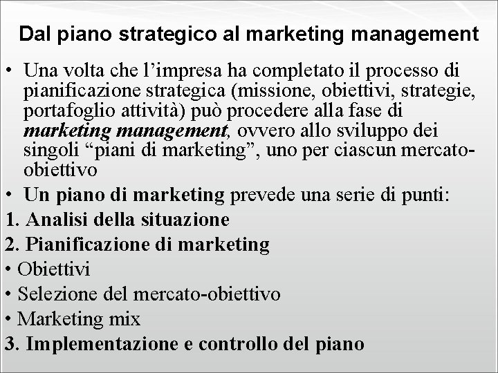 Dal piano strategico al marketing management • Una volta che l’impresa ha completato il