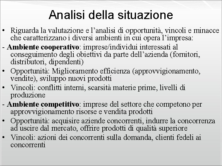 Analisi della situazione • Riguarda la valutazione e l’analisi di opportunità, vincoli e minacce