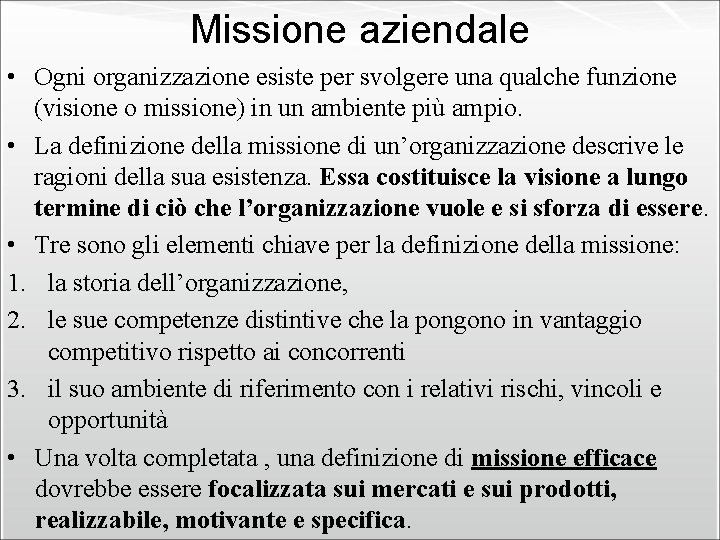 Missione aziendale • Ogni organizzazione esiste per svolgere una qualche funzione (visione o missione)