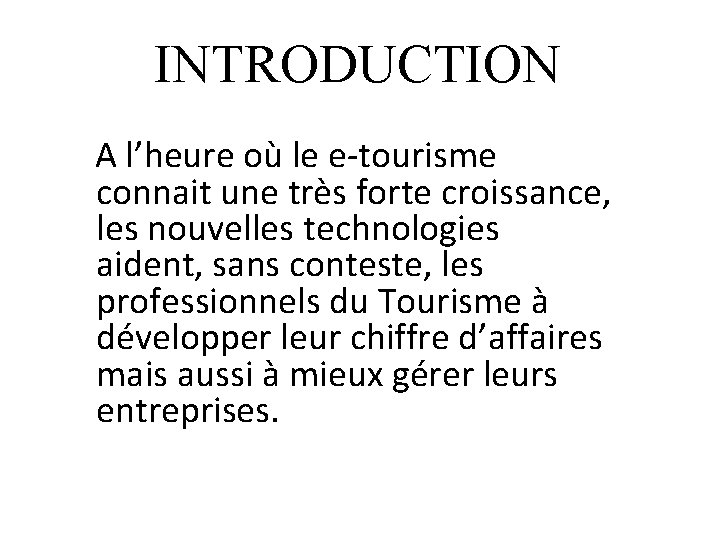 INTRODUCTION A l’heure où le e-tourisme connait une très forte croissance, les nouvelles technologies