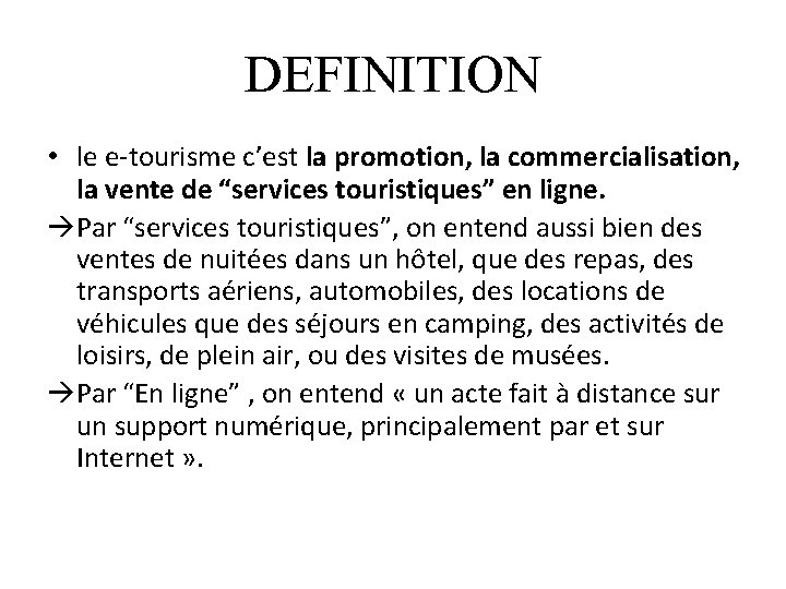 DEFINITION • le e-tourisme c’est la promotion, la commercialisation, la vente de “services touristiques”