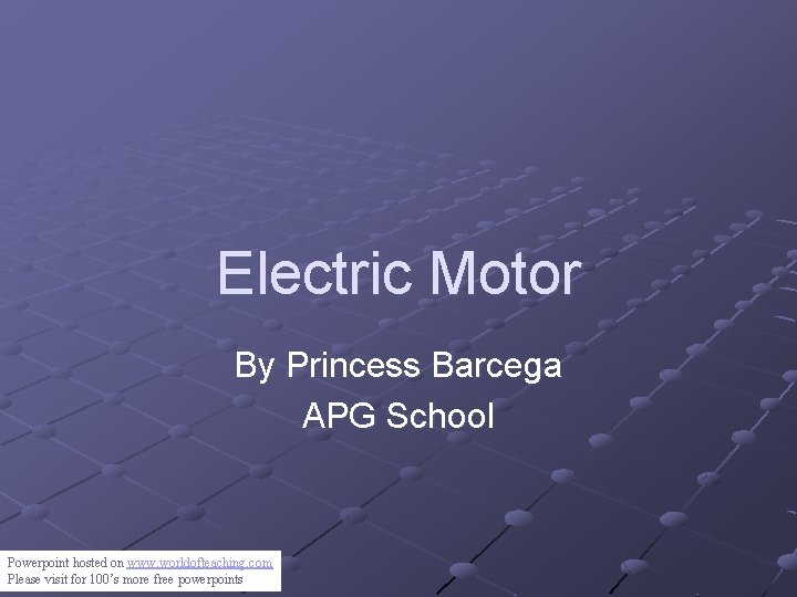 Electric Motor By Princess Barcega APG School Powerpoint hosted on www. worldofteaching. com Please
