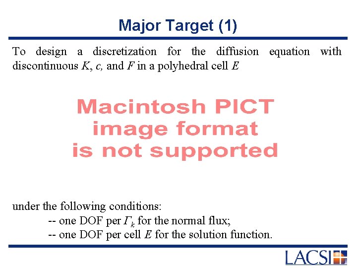 Major Target (1) To design a discretization for the diffusion equation with discontinuous K,