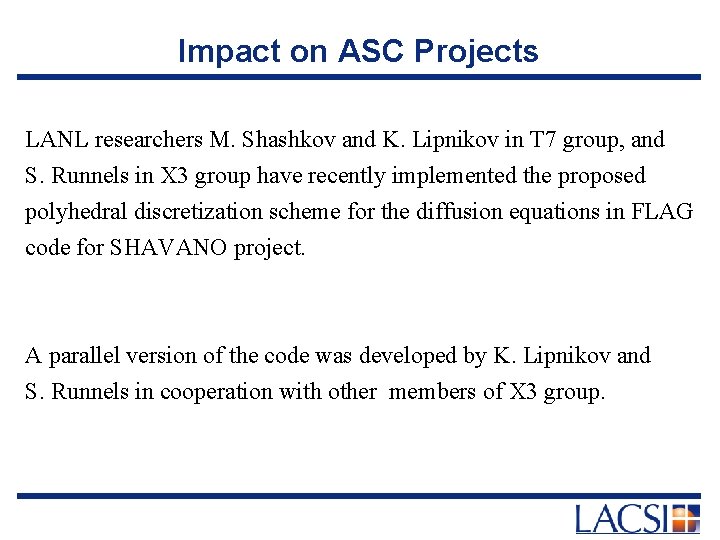 Impact on ASC Projects LANL researchers M. Shashkov and K. Lipnikov in T 7