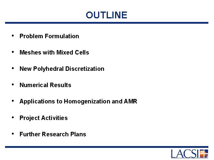 OUTLINE • Problem Formulation • Meshes with Mixed Cells • New Polyhedral Discretization •