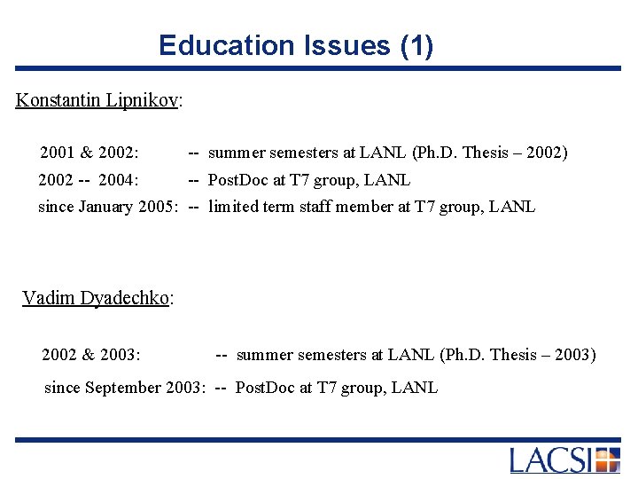 Education Issues (1) Konstantin Lipnikov: 2001 & 2002: -- summer semesters at LANL (Ph.