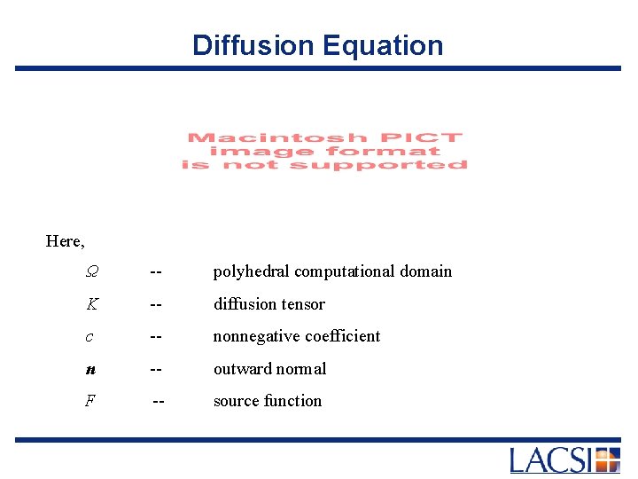 Diffusion Equation Here, Ω -- polyhedral computational domain K -- diffusion tensor c --