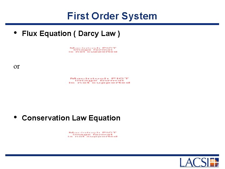 First Order System • Flux Equation ( Darcy Law ) or • Conservation Law