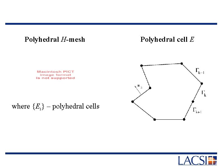 Polyhedral H-mesh where {Ei} – polyhedral cells Polyhedral cell E 