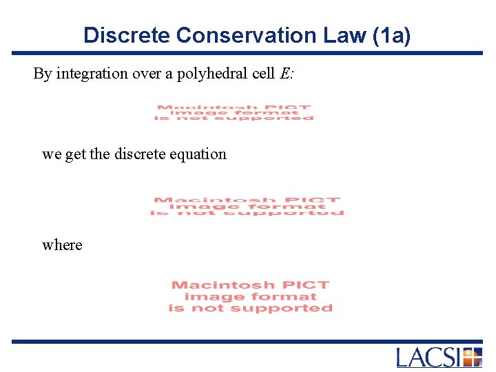 Discrete Conservation Law (1 a) By integration over a polyhedral cell E: we get