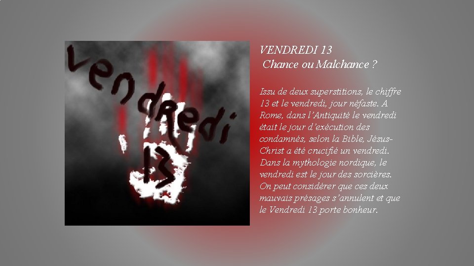 VENDREDI 13 Chance ou Malchance ? Issu de deux superstitions, le chiffre 13 et