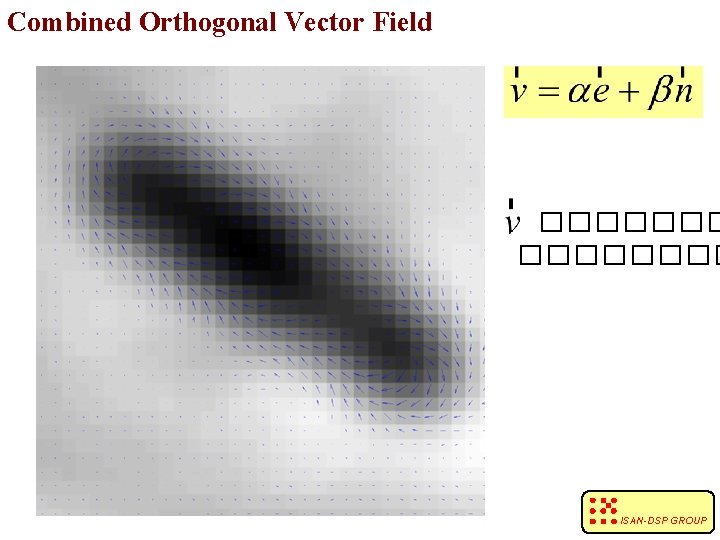 Combined Orthogonal Vector Field �������� ISAN-DSP GROUP 