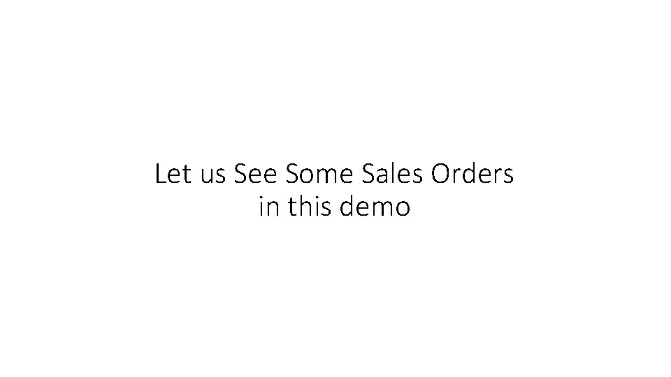 Let us See Some Sales Orders in this demo 