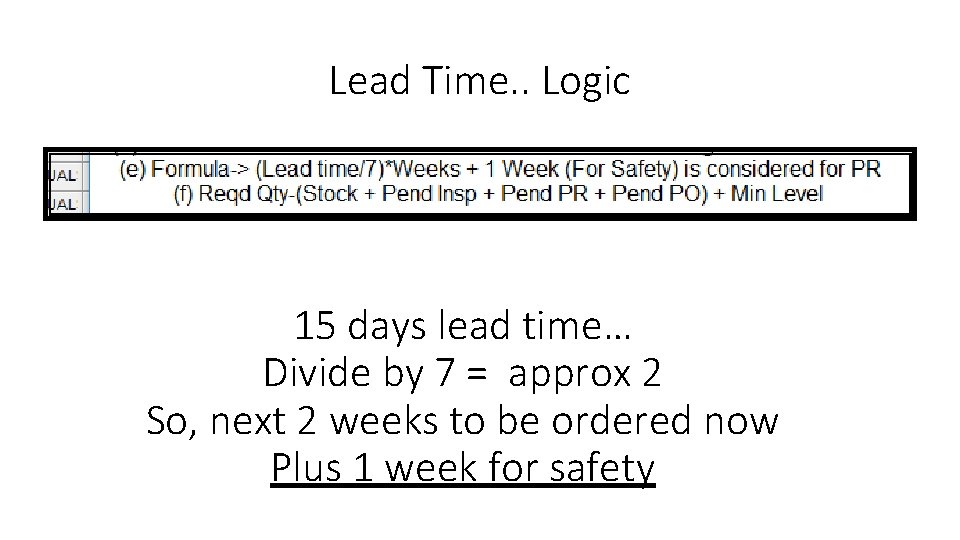 Lead Time. . Logic 15 days lead time… Divide by 7 = approx 2