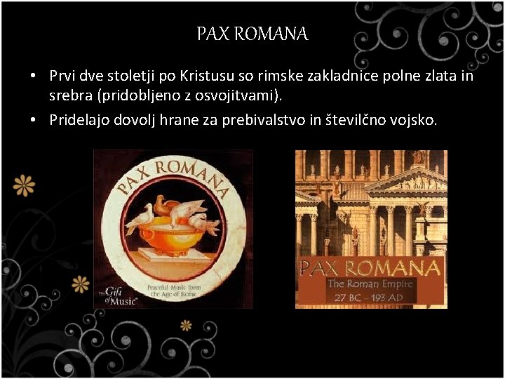 PAX ROMANA • Prvi dve stoletji po Kristusu so rimske zakladnice polne zlata in