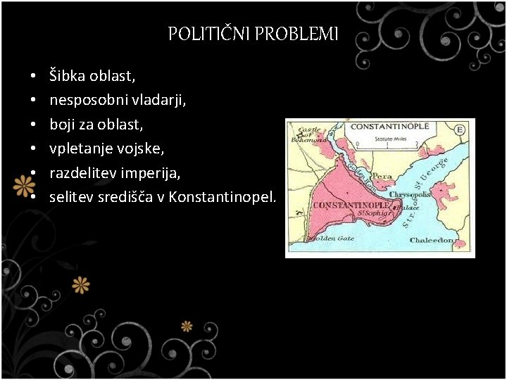 POLITIČNI PROBLEMI • • • Šibka oblast, nesposobni vladarji, boji za oblast, vpletanje vojske,