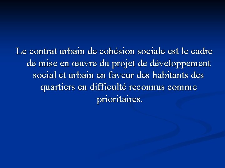 Le contrat urbain de cohésion sociale est le cadre de mise en œuvre du