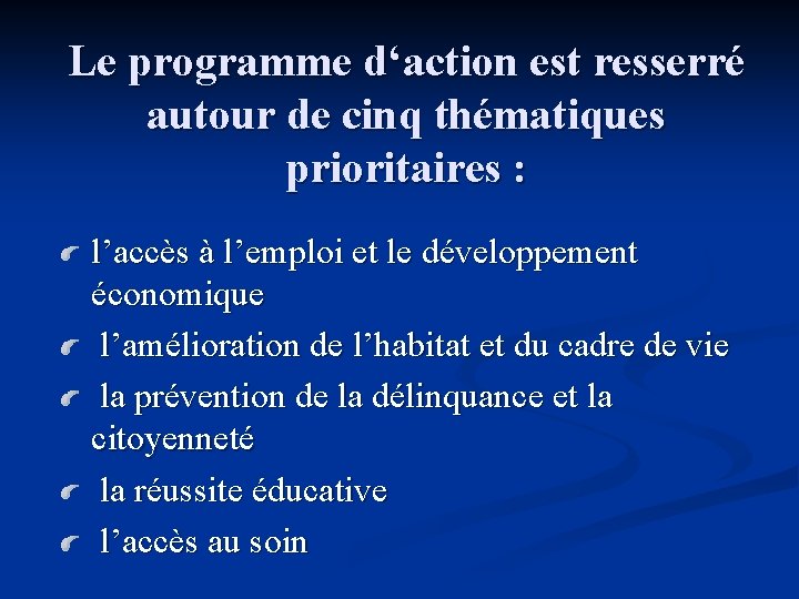 Le programme d‘action est resserré autour de cinq thématiques prioritaires : l’accès à l’emploi