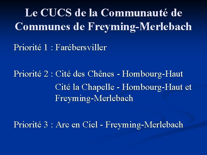 Le CUCS de la Communauté de Communes de Freyming-Merlebach Priorité 1 : Farébersviller Priorité