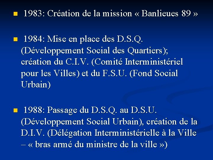 n 1983: Création de la mission « Banlieues 89 » n 1984: Mise en