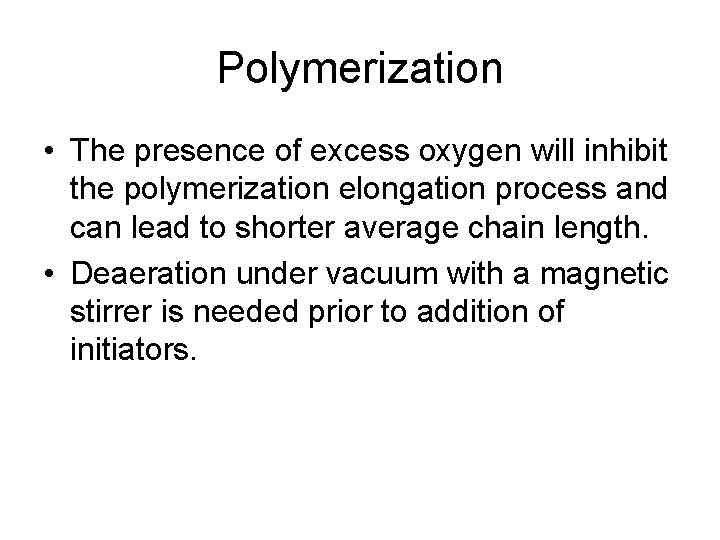 Polymerization • The presence of excess oxygen will inhibit the polymerization elongation process and